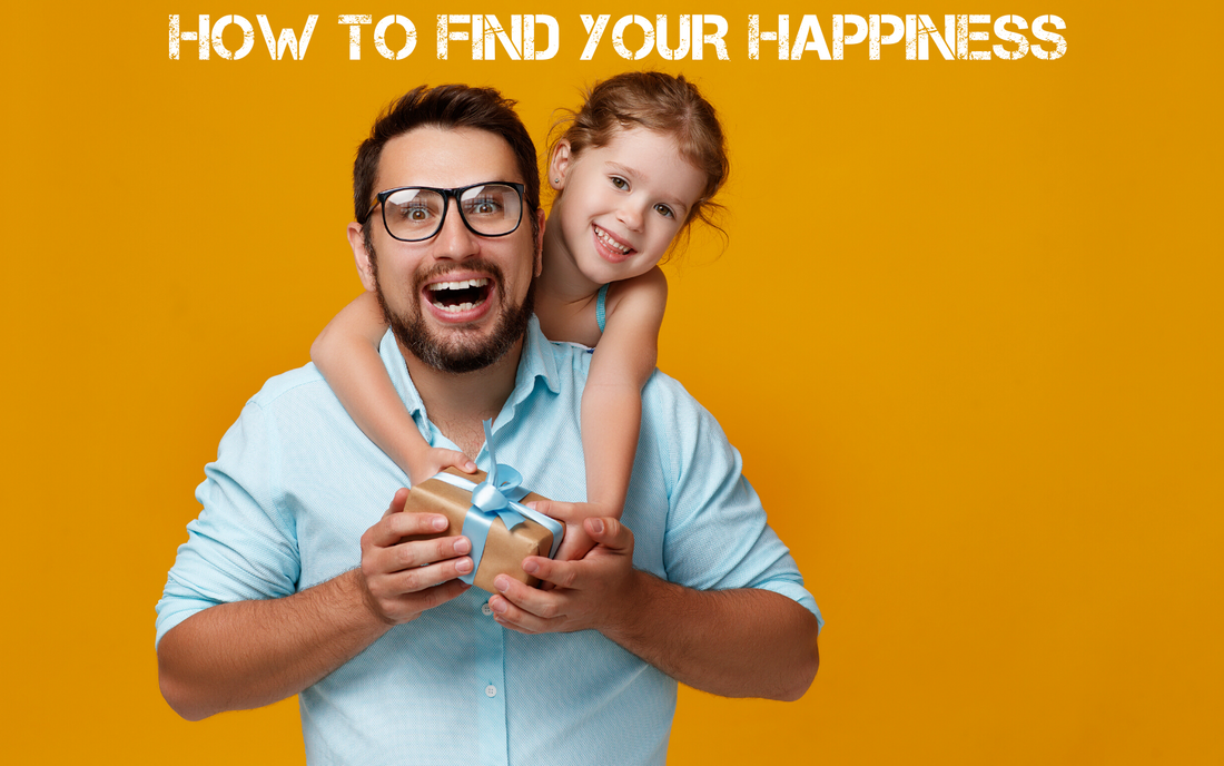 Dads, The key to finding your happiness