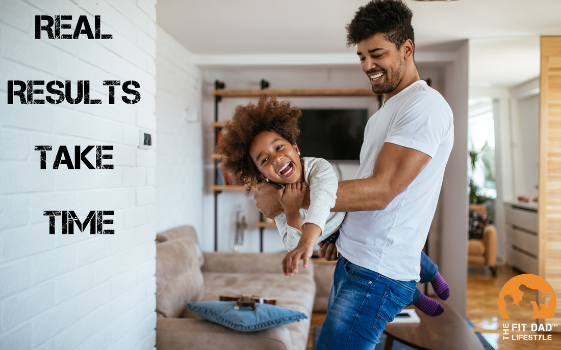 Dads, Don't fall for the quick fix. Real results take time!