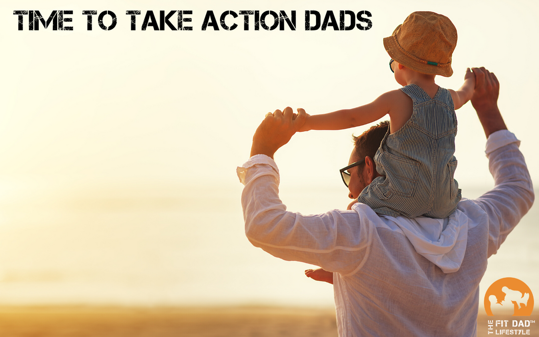 Dads, Time to take action with what you want to achieve.