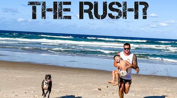 Why the rush Dad?