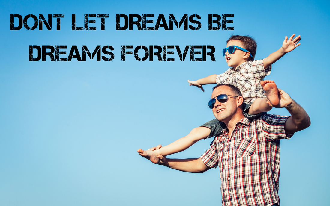 Dads, Don't Keep your dreams as dreams!